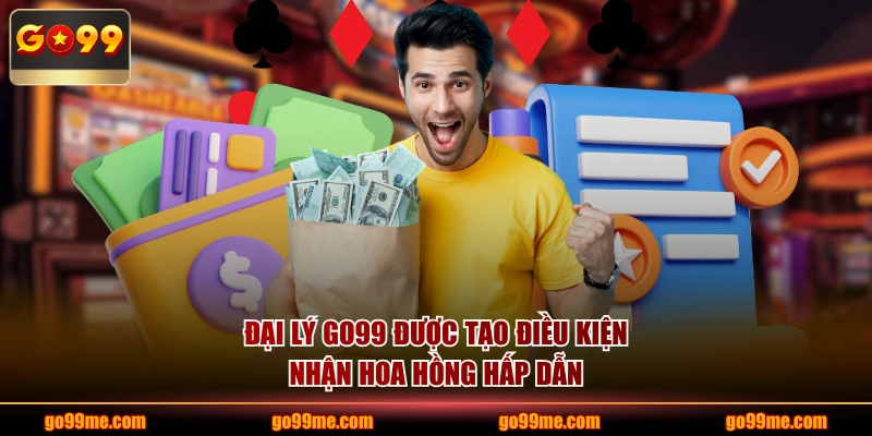 Đại lý GO99 được tạo điều kiện nhận hoa hồng hấp dẫn