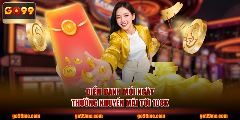Điểm danh mỗi ngày thưởng khuyến mãi tới 108K
