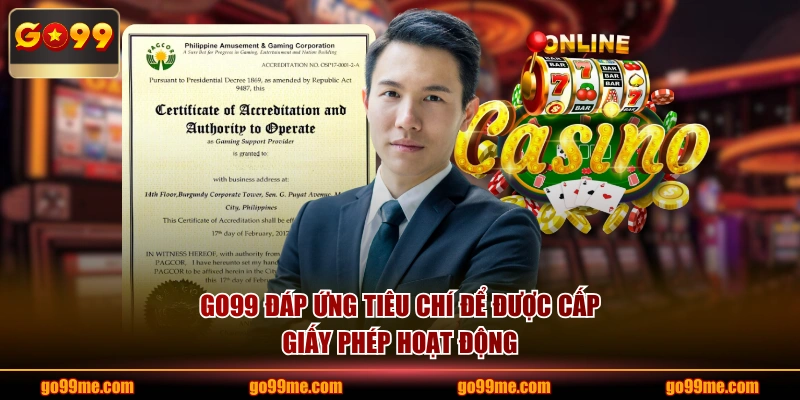 GO99 đáp ứng tiêu chí để được cấp giấy phép hoạt động