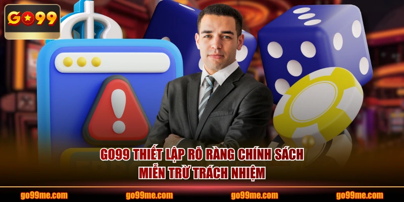 GO99 thiết lập rõ ràng chính sách miễn trừ trách nhiệm