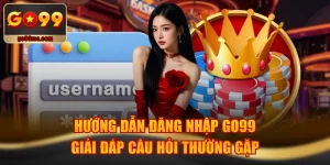 Hướng Dẫn Đăng Nhập GO99 & Giải Đáp Câu Hỏi Thường Gặp