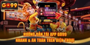 Hướng Dẫn Tải App GO99 Nhanh & An Toàn Trên Điện Thoại