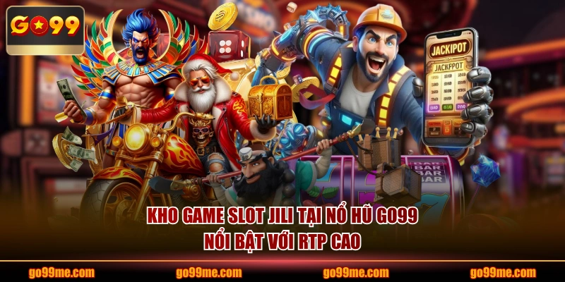 Kho game slot JILI tại nổ hũ GO99 nổi bật với RTP cao