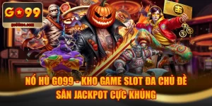 Nổ Hũ GO99 - Kho Game Slot Đa Chủ Đề, Săn Jackpot Cực Khủng