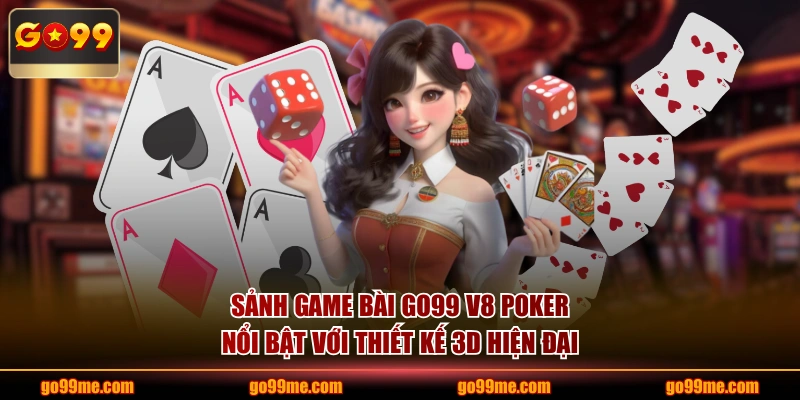 Sảnh Game Bài GO99 V8 Poker nổi bật với thiết kế 3D hiện đại