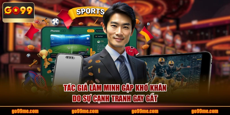 Tác giả Lâm Minh gặp khó khăn do sự cạnh tranh gay gắt