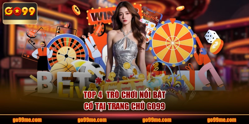 TOP 4  trò chơi nổi bật có tại trang chủ GO99